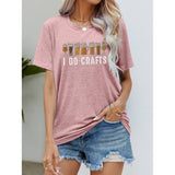 Spicie's Boutique I DO CRAFTS Round Neck T-Shirt