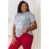 Simply Love I'M NOT GETTING READY TODAY Graphic T-Shirt - Spicie's Boutique