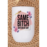 Same Bitch Different Day Wine Graphic Tumbler - Spicie's Boutique