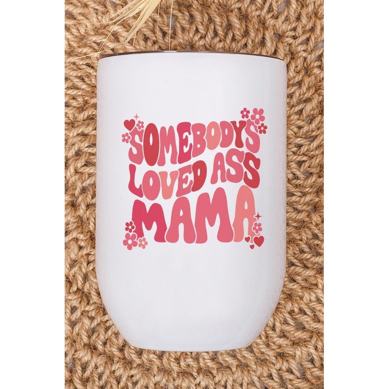 Valentine's Day Somebody's Loved Ass Mama Wine Cup - Spicie's Boutique