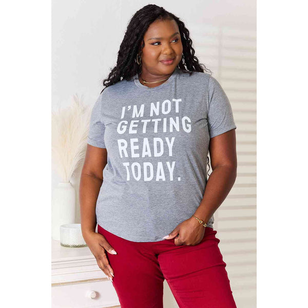 Simply Love I'M NOT GETTING READY TODAY Graphic T-Shirt - Spicie's Boutique