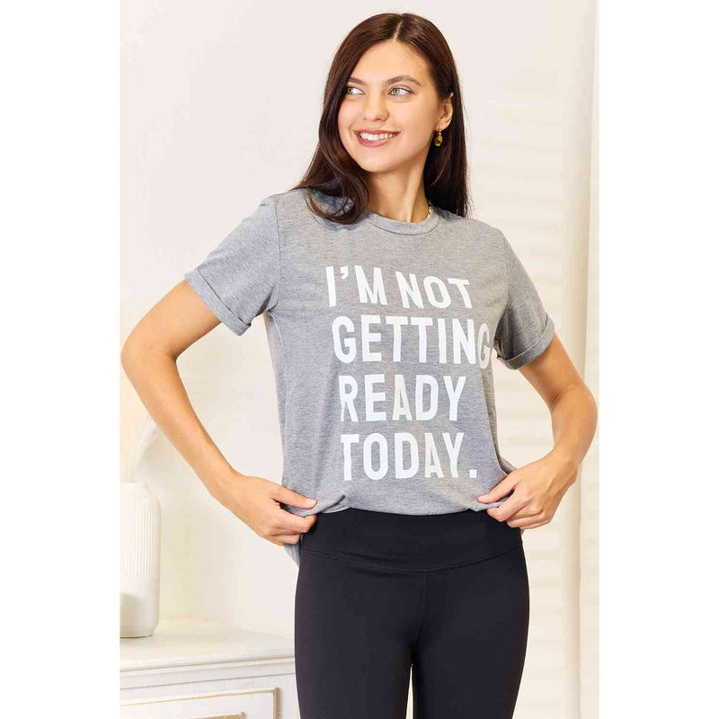 Simply Love I'M NOT GETTING READY TODAY Graphic T-Shirt - Spicie's Boutique