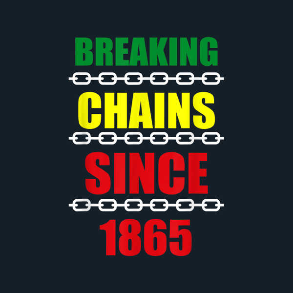 Breaking Chains Juneteenth - Spicie's Boutique